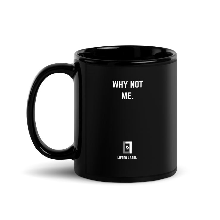 Why Not Me. - Motivational Coffee Mug