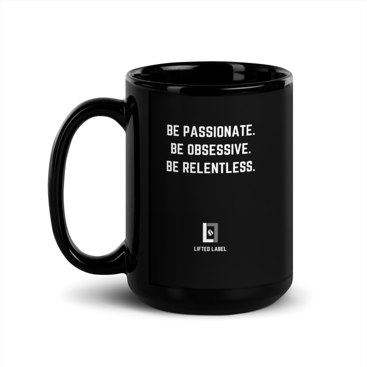 Be Passionate.Be Obsessive.Be Relentless.- Motivational Coffee Mug