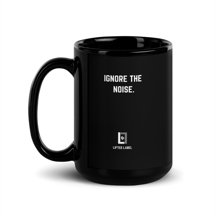 Ignore The Noise. - Motivational Coffee Mug