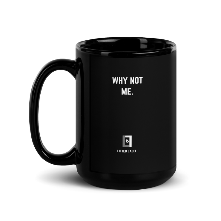 Why Not Me. - Motivational Coffee Mug