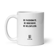 Be Passionate.Be Obsessive.Be Relentless. - Motivational Coffee Mug