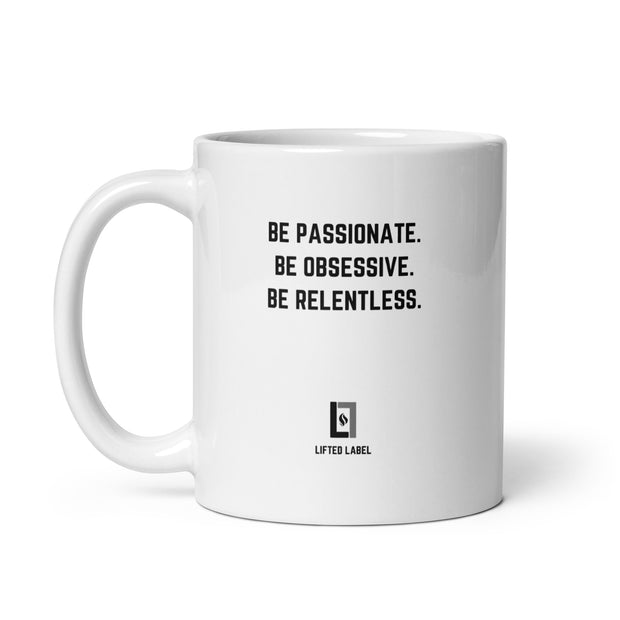 Be Passionate.Be Obsessive.Be Relentless. - Motivational Coffee Mug